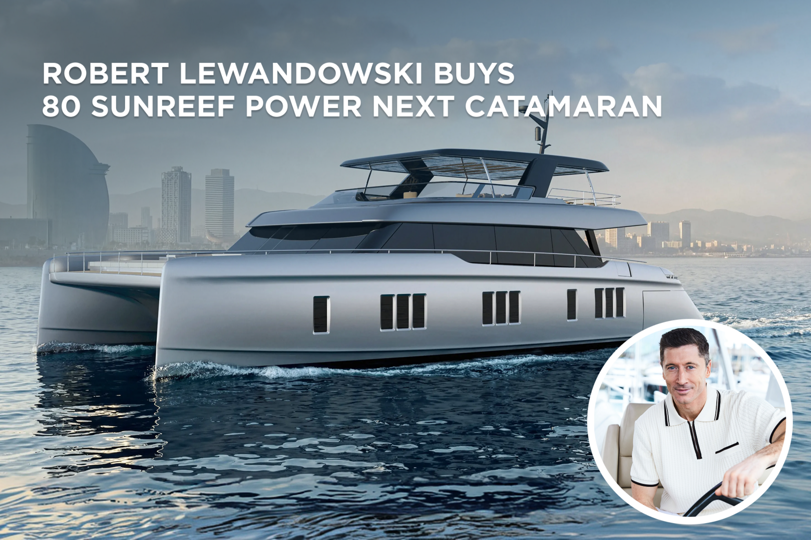 Footballer Robert Lewandowski buys 80 Sunreef Power NEXT catamaran