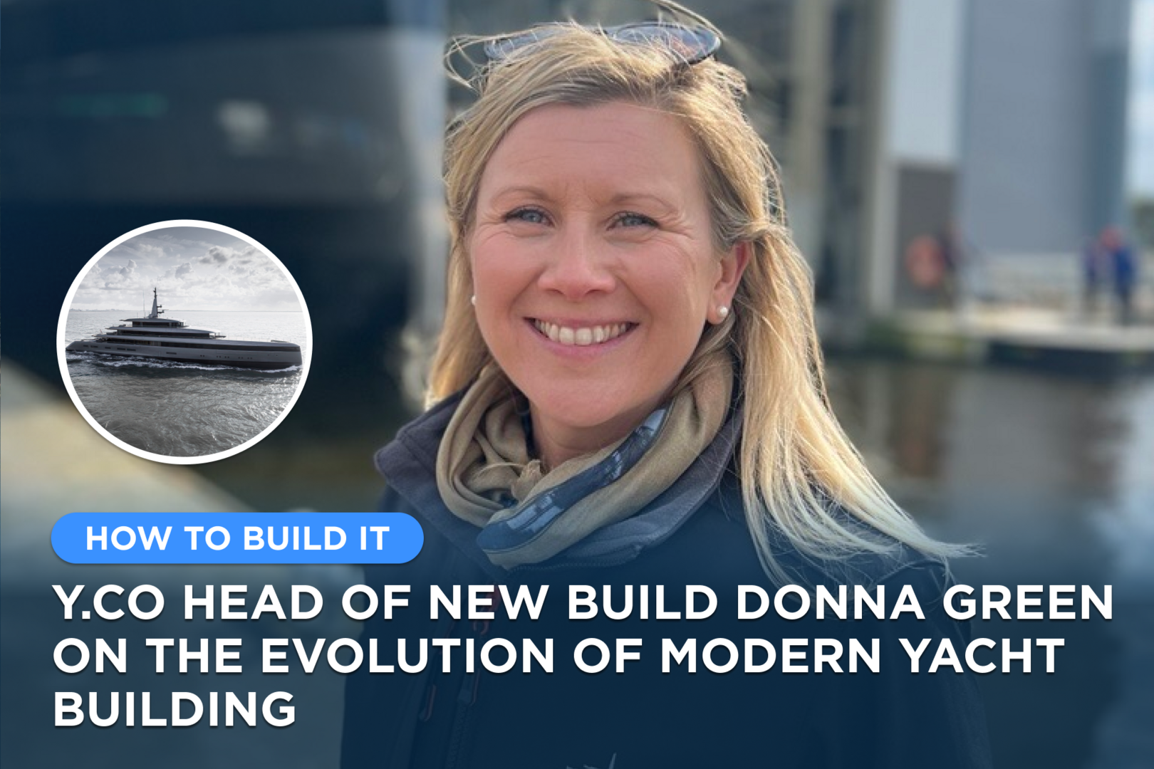 Y.CO Head of New Build Donna Green on the evolution of modern yacht building